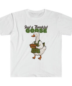 Just A Thankful Goose T-shirt