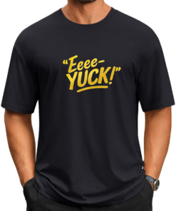Eeee-Yuck! T-shirts