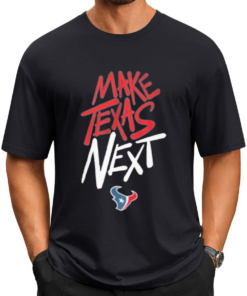 Houston Texans Make Texas Next T-shirts