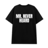 Mr Never Heard T-Shirts