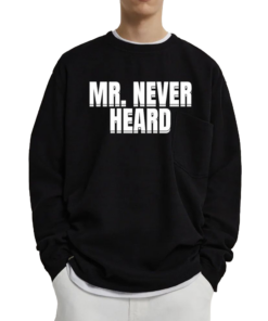 Mr Never Heard T-Shirts