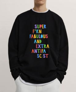 Super Fucking Fabulous And Extra Antifa Scist Shirt