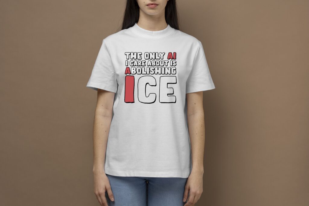 The Only AI I Care About Is Abolishing ICE T-Shirts