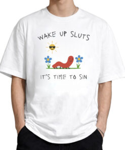 Wake Up Sluts It’s Time to Sin Shirt