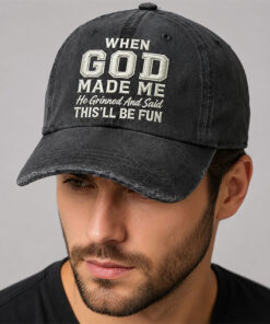 When God Made Me He Grinned and Said Embroidered Hat