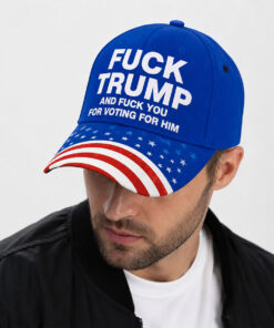Fuck Trump And Fuck You For Voting For Him Hat